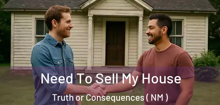  Need To Sell My House Truth or Consequences ( NM )