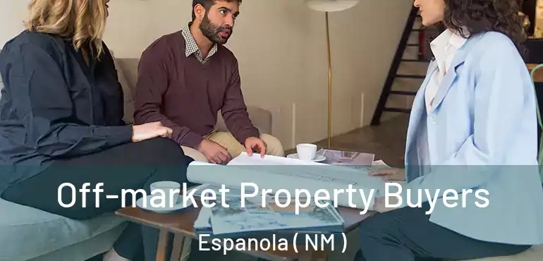  Off-market Property Buyers Espanola ( NM )