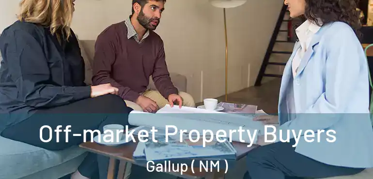  Off-market Property Buyers Gallup ( NM )