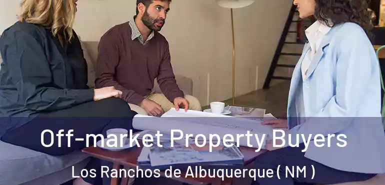  Off-market Property Buyers Los Ranchos de Albuquerque ( NM )