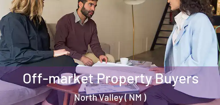  Off-market Property Buyers North Valley ( NM )