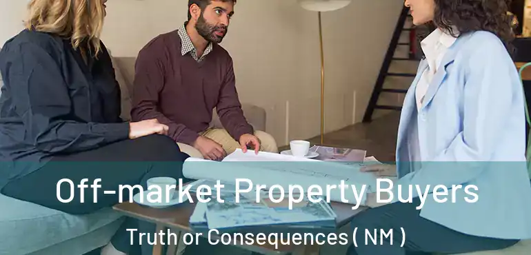  Off-market Property Buyers Truth or Consequences ( NM )