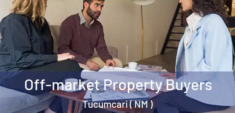  Off-market Property Buyers Tucumcari ( NM )