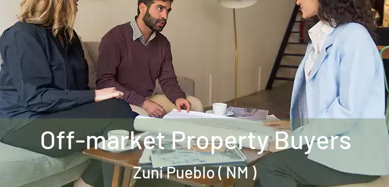  Off-market Property Buyers Zuni Pueblo ( NM )