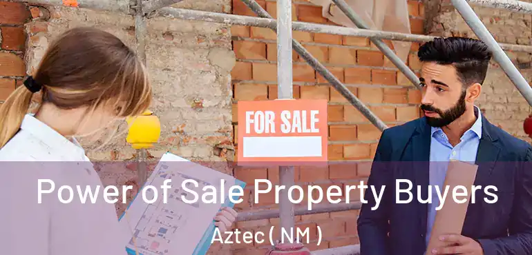  Power of Sale Property Buyers Aztec ( NM )