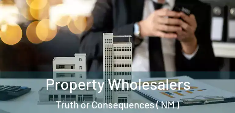  Property Wholesalers Truth or Consequences ( NM )