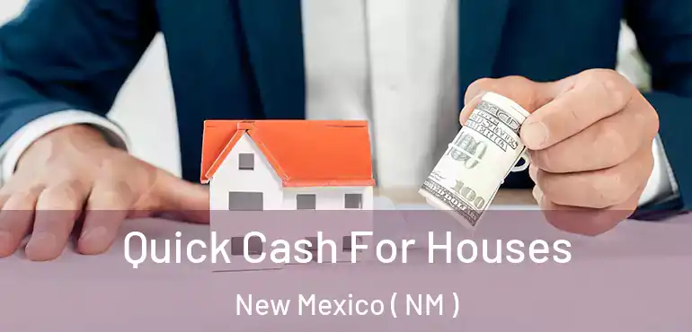  Quick Cash For Houses New Mexico ( NM )