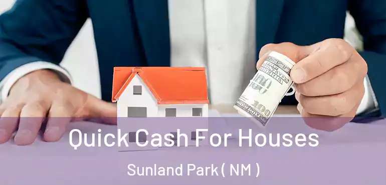  Quick Cash For Houses Sunland Park ( NM )