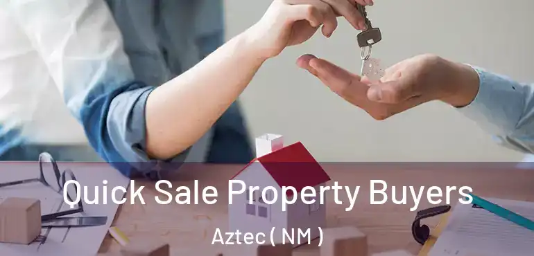  Quick Sale Property Buyers Aztec ( NM )