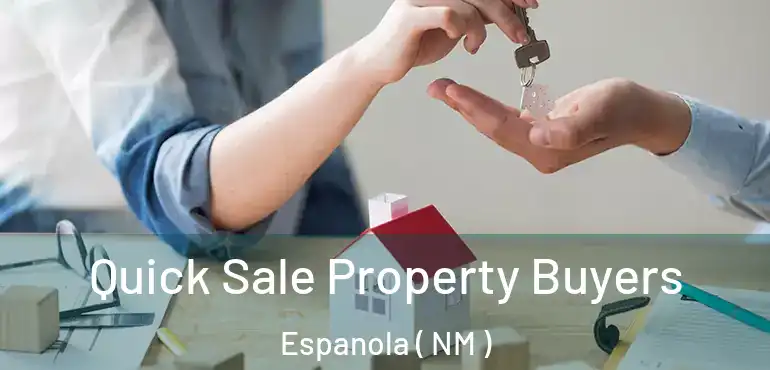  Quick Sale Property Buyers Espanola ( NM )