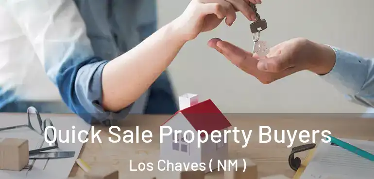  Quick Sale Property Buyers Los Chaves ( NM )