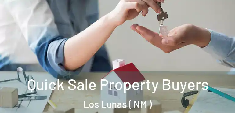  Quick Sale Property Buyers Los Lunas ( NM )