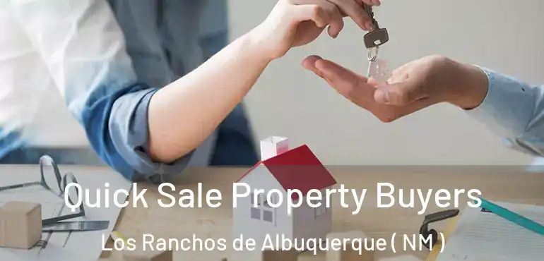  Quick Sale Property Buyers Los Ranchos de Albuquerque ( NM )