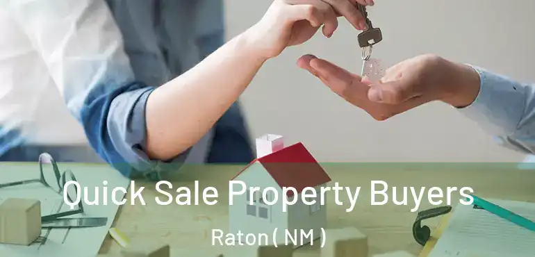  Quick Sale Property Buyers Raton ( NM )