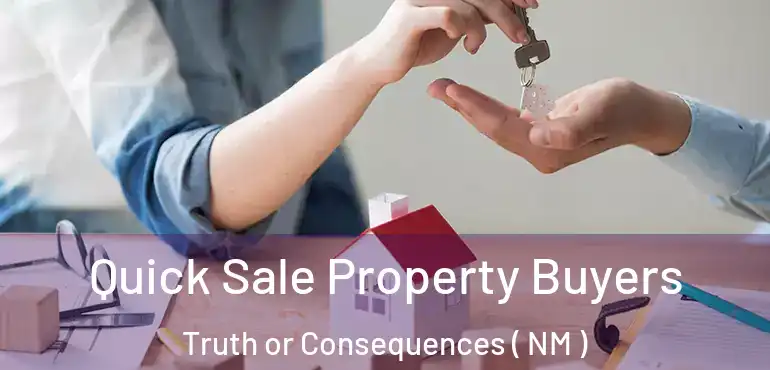  Quick Sale Property Buyers Truth or Consequences ( NM )