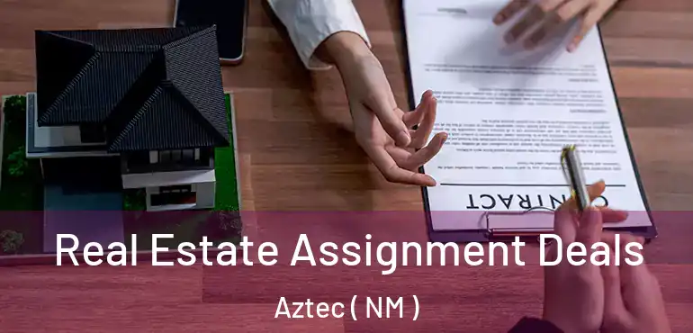  Real Estate Assignment Deals Aztec ( NM )