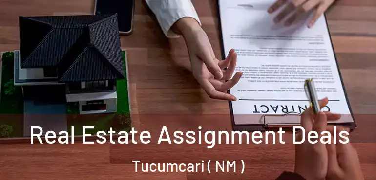  Real Estate Assignment Deals Tucumcari ( NM )
