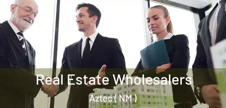  Real Estate Wholesalers Aztec ( NM )