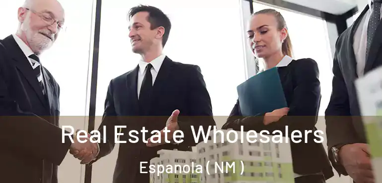  Real Estate Wholesalers Espanola ( NM )