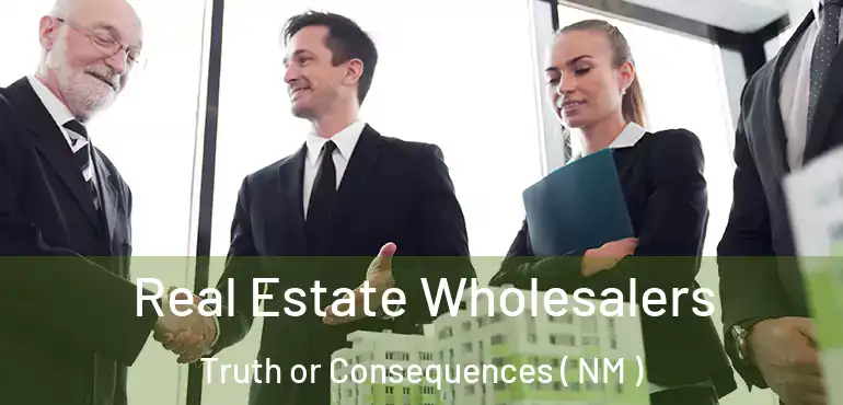  Real Estate Wholesalers Truth or Consequences ( NM )
