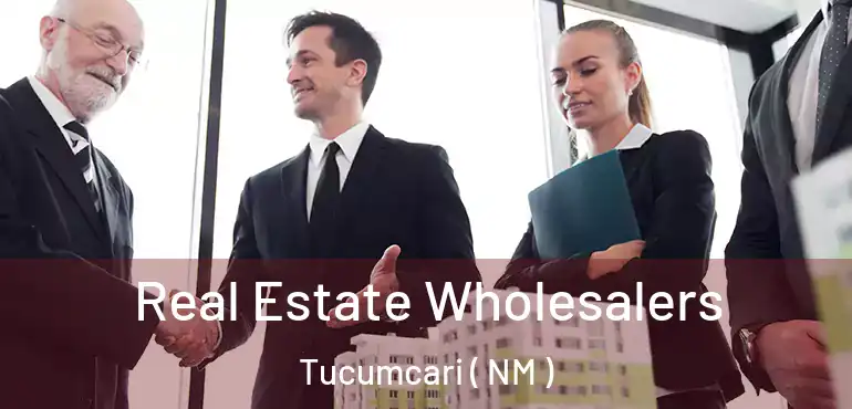 Real Estate Wholesalers Tucumcari ( NM )