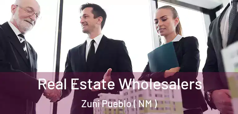  Real Estate Wholesalers Zuni Pueblo ( NM )