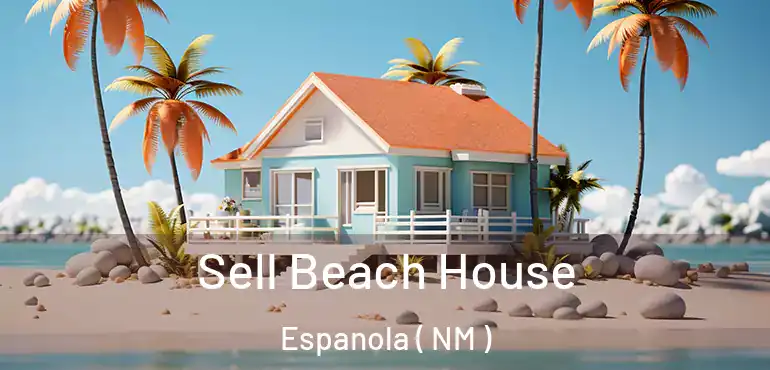  Sell Beach House Espanola ( NM )