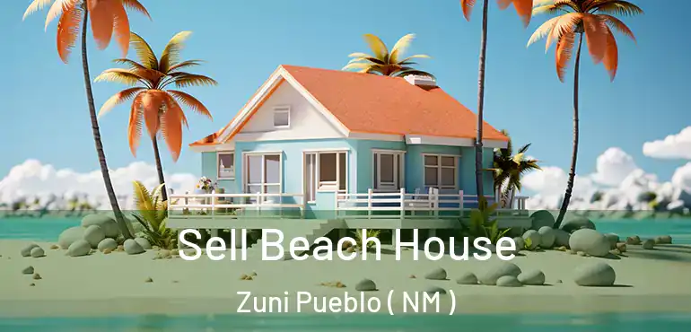  Sell Beach House Zuni Pueblo ( NM )