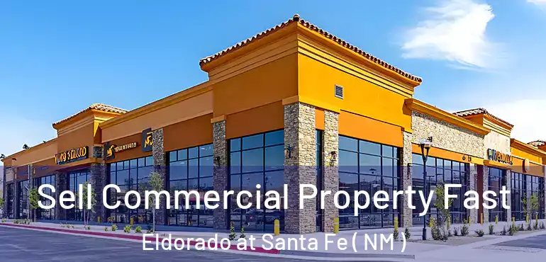  Sell Commercial Property Fast Eldorado at Santa Fe ( NM )