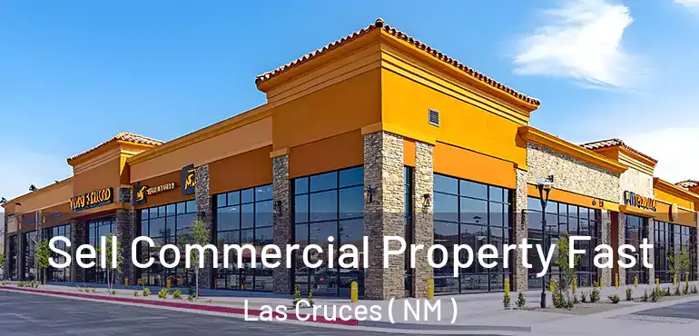  Sell Commercial Property Fast Las Cruces ( NM )
