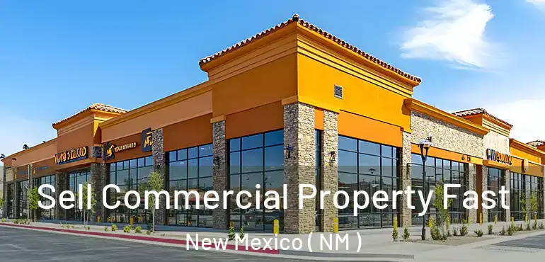  Sell Commercial Property Fast New Mexico ( NM )