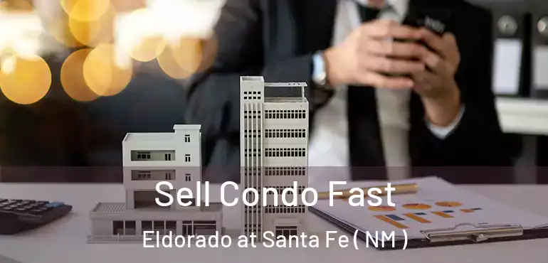 Sell Condo Fast Eldorado at Santa Fe ( NM )