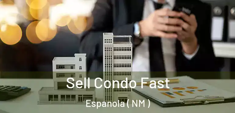  Sell Condo Fast Espanola ( NM )