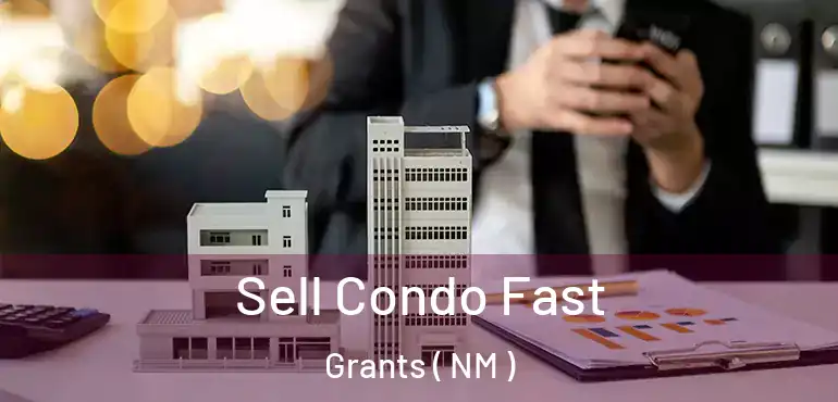  Sell Condo Fast Grants ( NM )