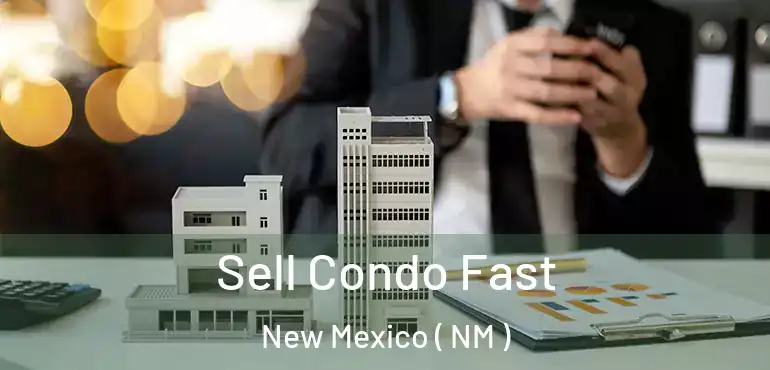  Sell Condo Fast New Mexico ( NM )