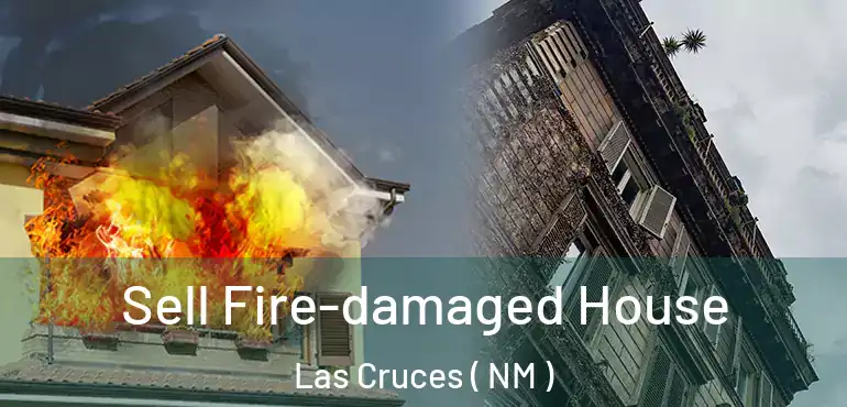  Sell Fire-damaged House Las Cruces ( NM )