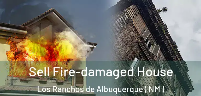  Sell Fire-damaged House Los Ranchos de Albuquerque ( NM )