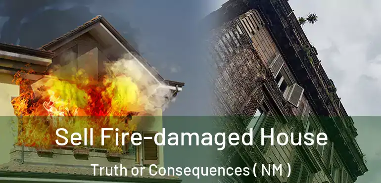  Sell Fire-damaged House Truth or Consequences ( NM )