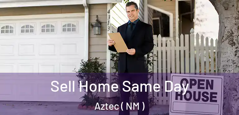  Sell Home Same Day Aztec ( NM )