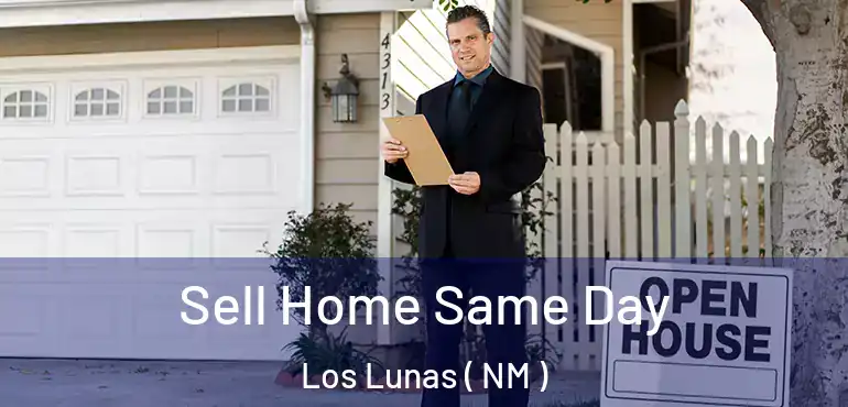  Sell Home Same Day Los Lunas ( NM )
