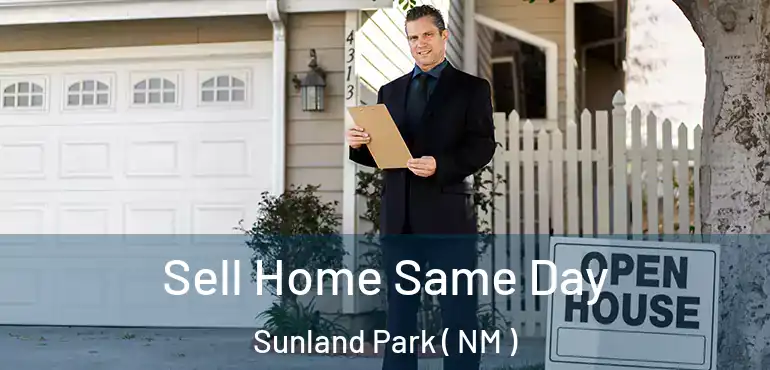  Sell Home Same Day Sunland Park ( NM )