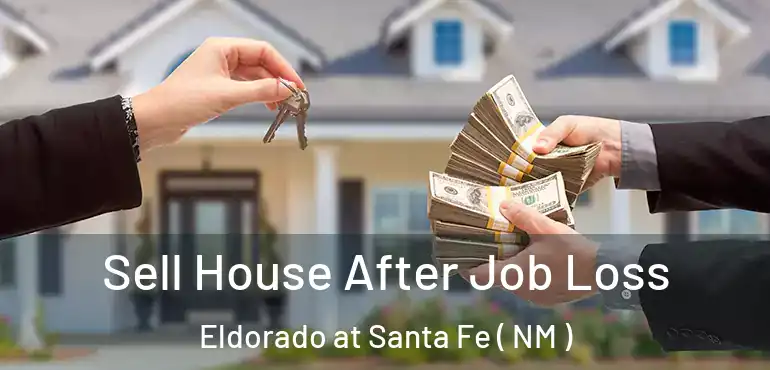  Sell House After Job Loss Eldorado at Santa Fe ( NM )