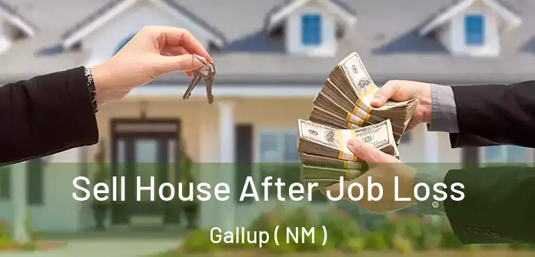  Sell House After Job Loss Gallup ( NM )