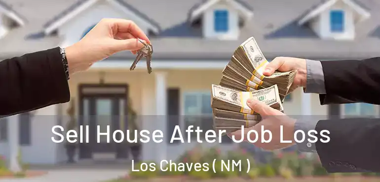  Sell House After Job Loss Los Chaves ( NM )