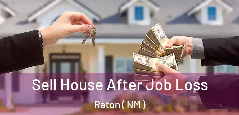  Sell House After Job Loss Raton ( NM )