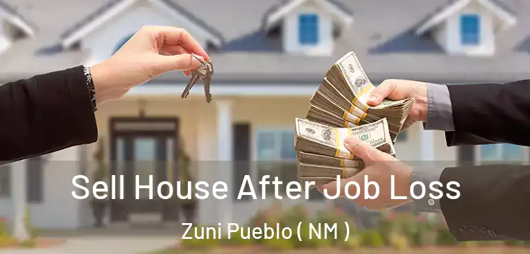  Sell House After Job Loss Zuni Pueblo ( NM )