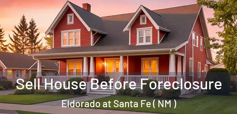  Sell House Before Foreclosure Eldorado at Santa Fe ( NM )