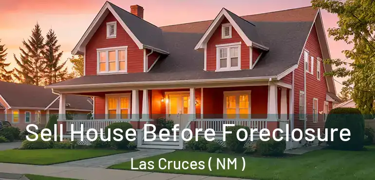  Sell House Before Foreclosure Las Cruces ( NM )