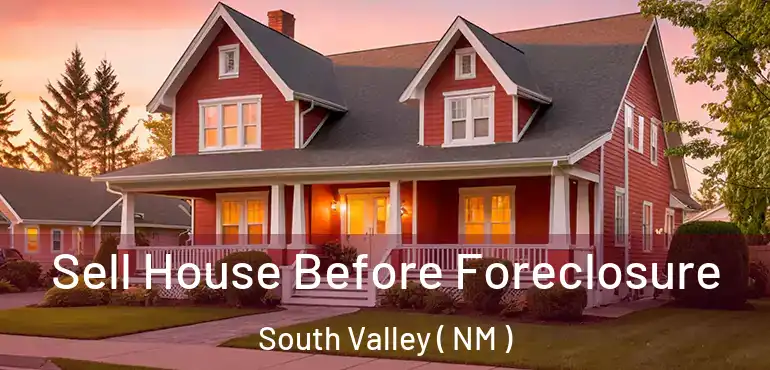  Sell House Before Foreclosure South Valley ( NM )