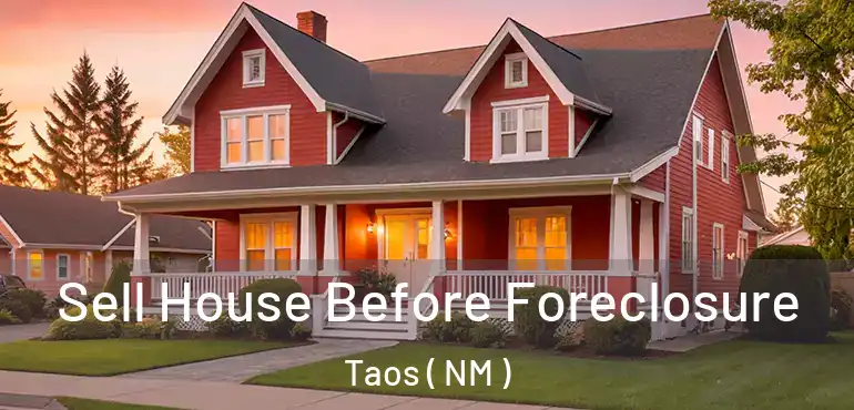  Sell House Before Foreclosure Taos ( NM )